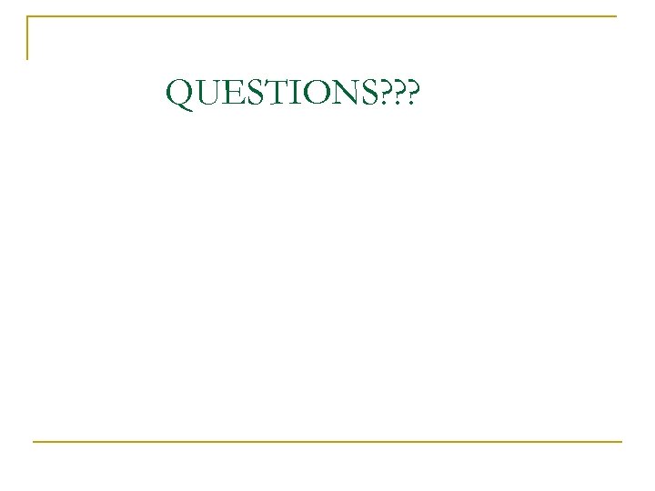QUESTIONS? ? ? 