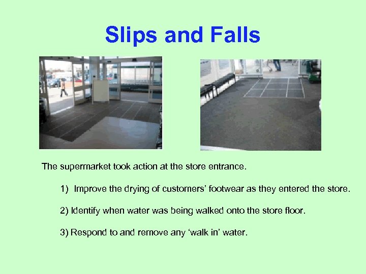 Slips and Falls The supermarket took action at the store entrance. 1) Improve the