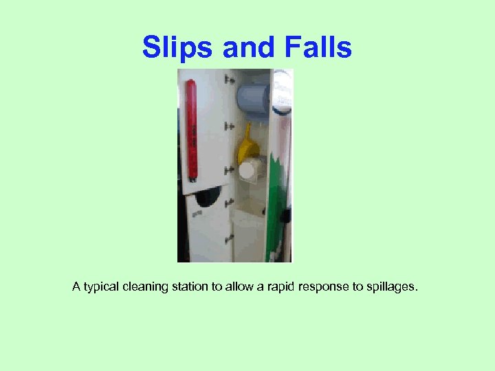 Slips and Falls A typical cleaning station to allow a rapid response to spillages.