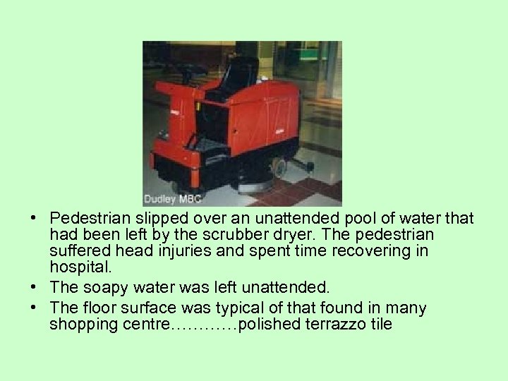  • Pedestrian slipped over an unattended pool of water that had been left