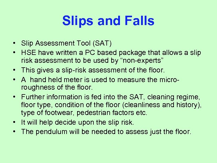 Slips and Falls • Slip Assessment Tool (SAT) • HSE have written a PC