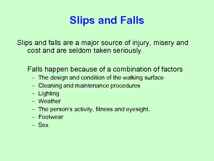 Slips and Falls Slips and falls are a major source of injury, misery and