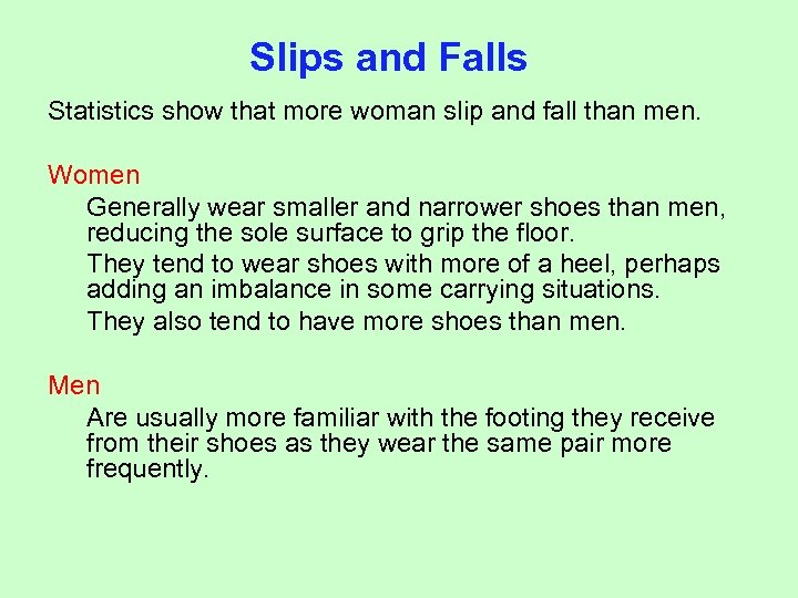 Slips and Falls Statistics show that more woman slip and fall than men. Women