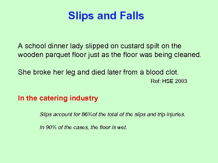 Slips and Falls A school dinner lady slipped on custard spilt on the wooden