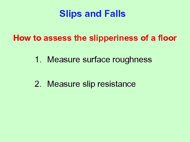 Slips and Falls How to assess the slipperiness of a floor 1. Measure surface