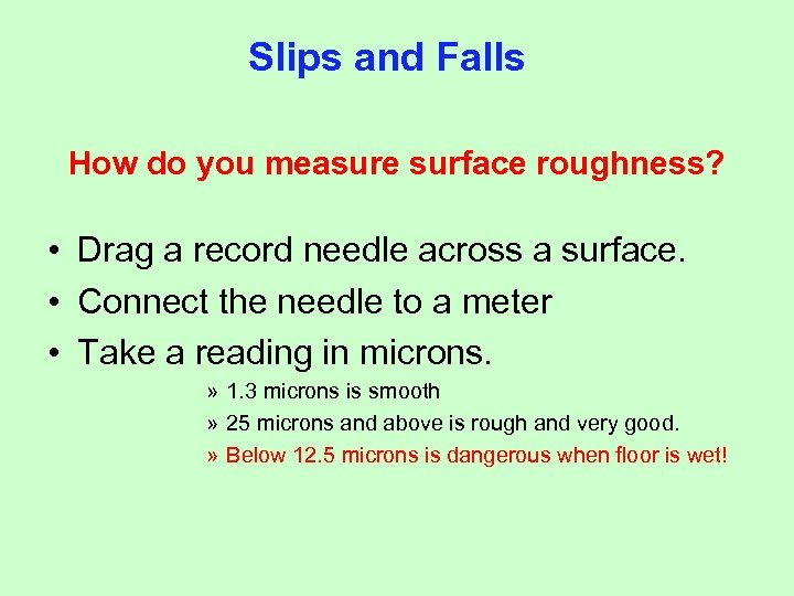 Slips and Falls How do you measure surface roughness? • Drag a record needle