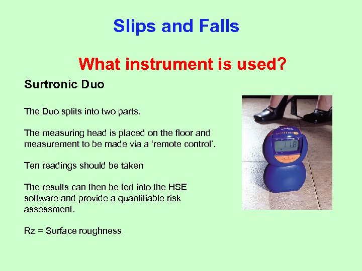 Slips and Falls What instrument is used? Surtronic Duo The Duo splits into two