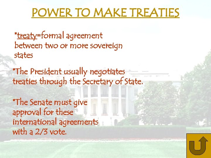 POWER TO MAKE TREATIES *treaty=formal agreement between two or more sovereign states *The President