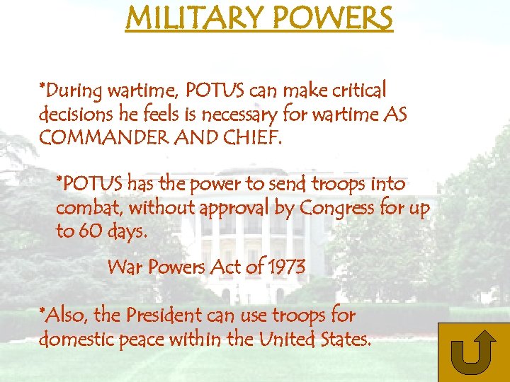 MILITARY POWERS *During wartime, POTUS can make critical decisions he feels is necessary for