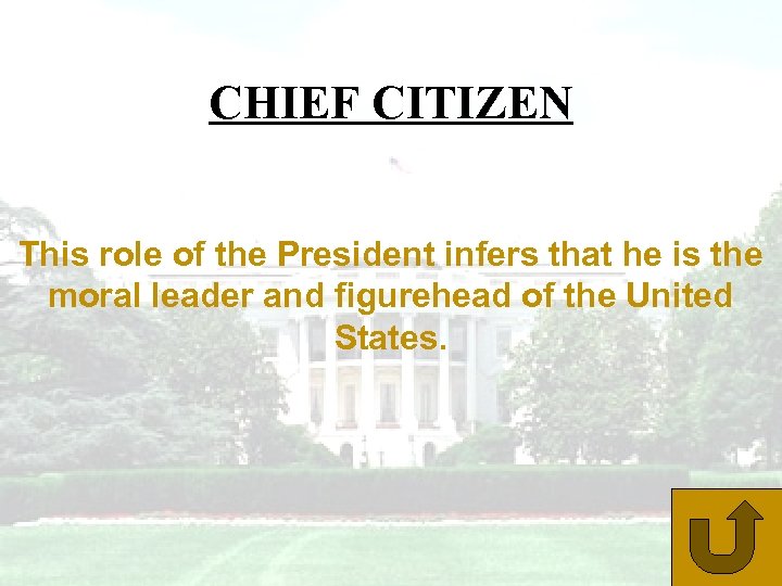 CHIEF CITIZEN This role of the President infers that he is the moral leader