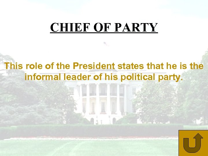 CHIEF OF PARTY This role of the President states that he is the informal