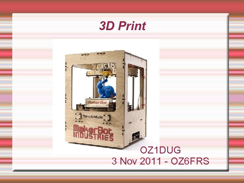 3 D Print OZ 1 DUG 3 Nov 2011 - OZ 6 FRS 