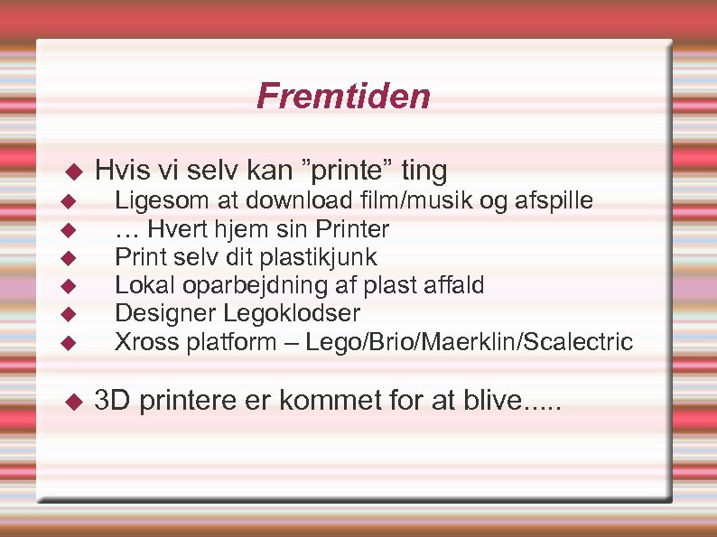 Fremtiden Hvis vi selv kan ”printe” ting Ligesom at download film/musik og afspille …