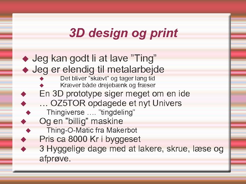 3 D design og print Jeg kan godt li at lave ”Ting” Jeg er