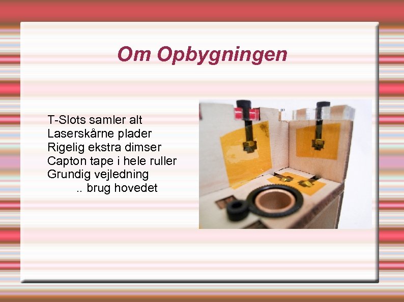 Om Opbygningen T-Slots samler alt Laserskårne plader Rigelig ekstra dimser Capton tape i hele