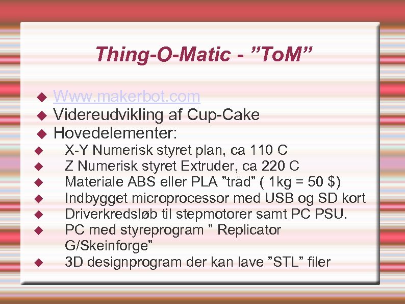 Thing-O-Matic - ”To. M” Www. makerbot. com Videreudvikling af Cup-Cake Hovedelementer: X-Y Numerisk styret