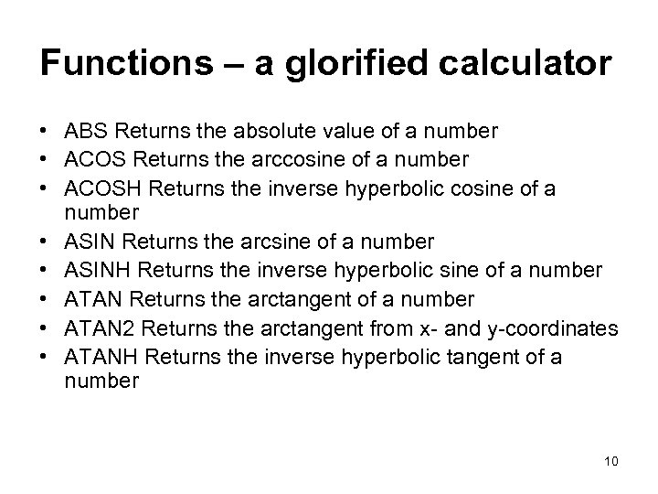 Functions – a glorified calculator • ABS Returns the absolute value of a number