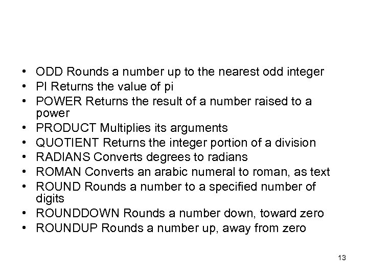 • ODD Rounds a number up to the nearest odd integer • PI