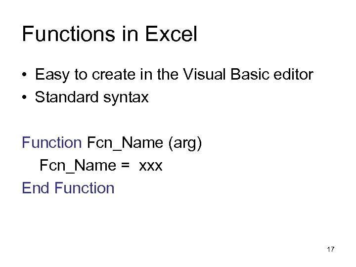 Functions in Excel • Easy to create in the Visual Basic editor • Standard