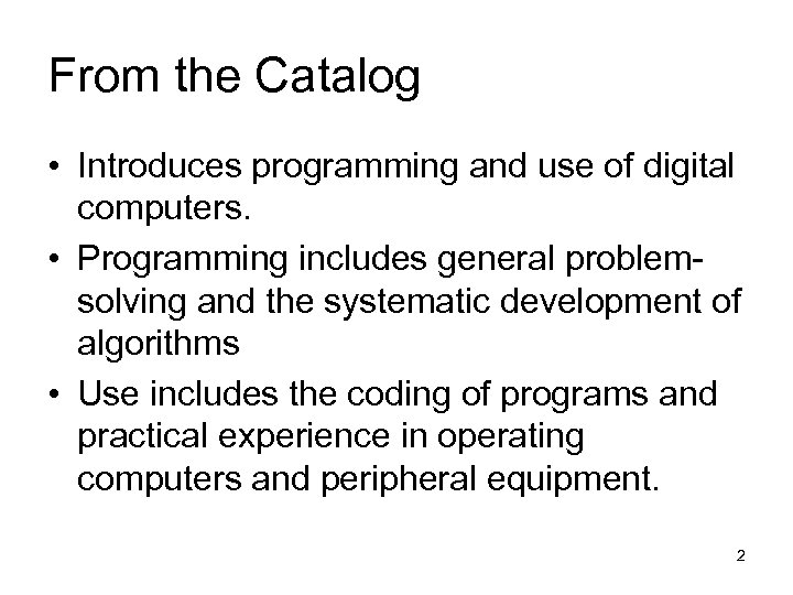 From the Catalog • Introduces programming and use of digital computers. • Programming includes