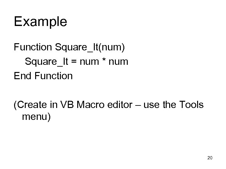 Example Function Square_It(num) Square_It = num * num End Function (Create in VB Macro