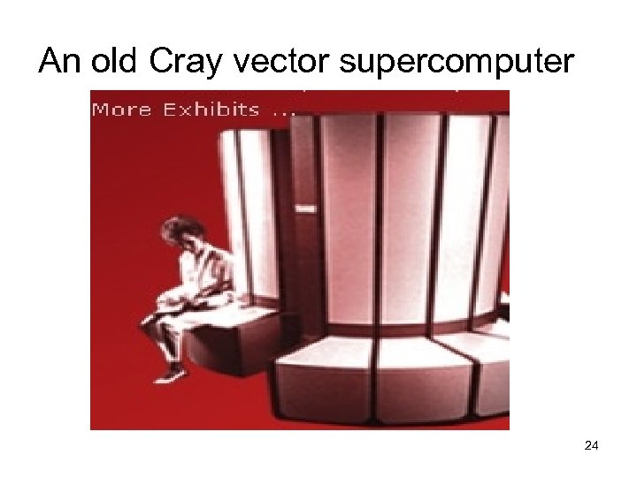 An old Cray vector supercomputer 24 