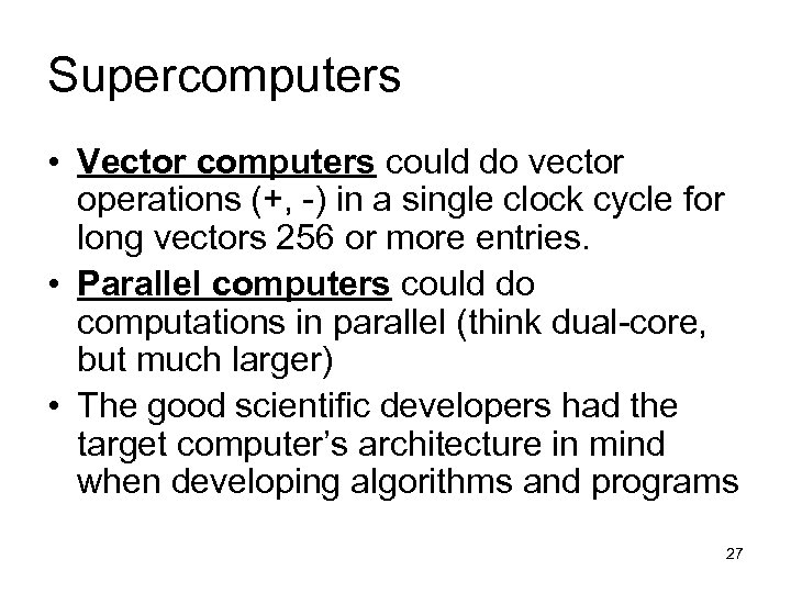 Supercomputers • Vector computers could do vector operations (+, -) in a single clock
