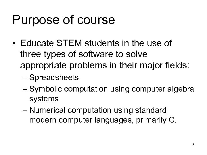 Purpose of course • Educate STEM students in the use of three types of