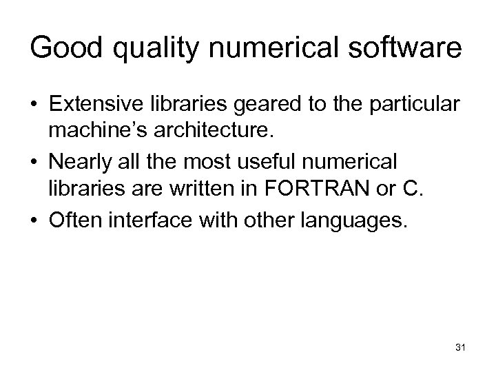 Good quality numerical software • Extensive libraries geared to the particular machine’s architecture. •