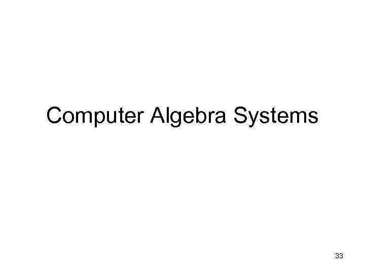 Computer Algebra Systems 33 