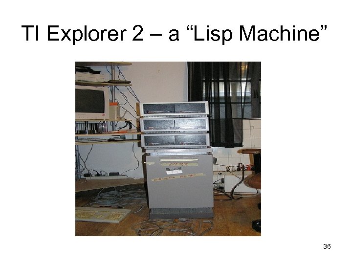 TI Explorer 2 – a “Lisp Machine” 36 