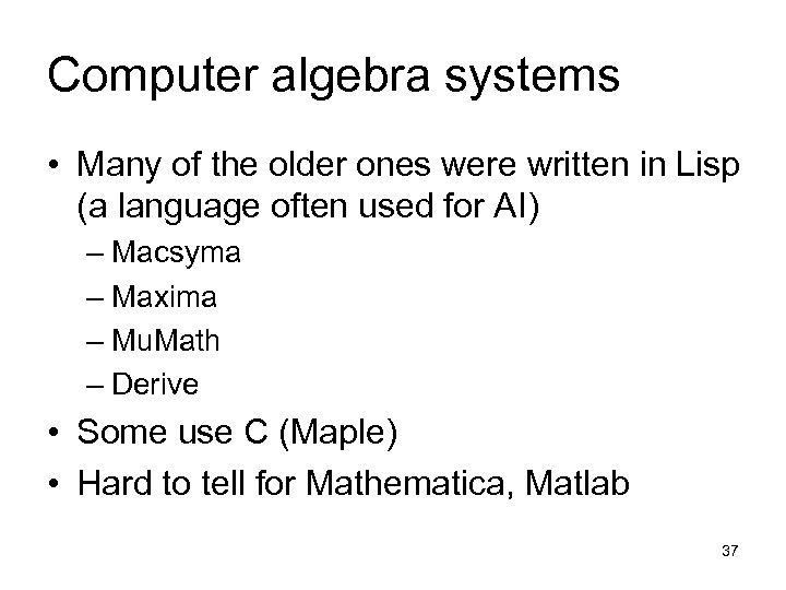 Computer algebra systems • Many of the older ones were written in Lisp (a