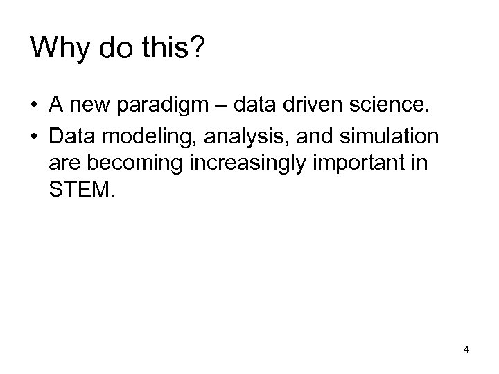 Why do this? • A new paradigm – data driven science. • Data modeling,
