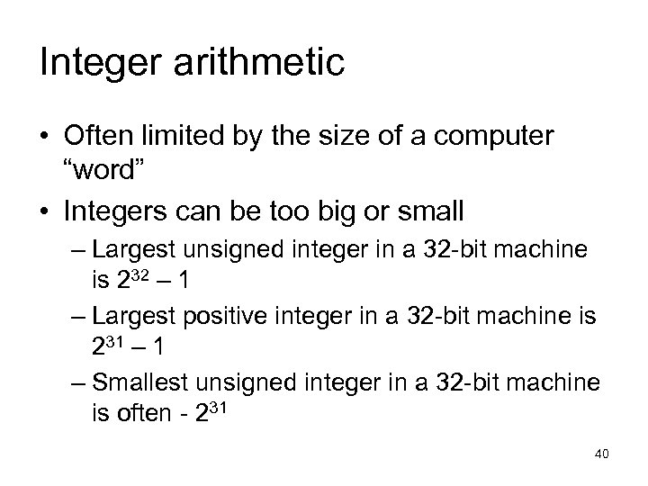 Integer arithmetic • Often limited by the size of a computer “word” • Integers