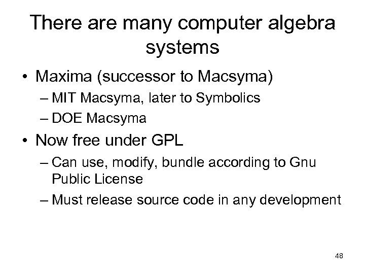 There are many computer algebra systems • Maxima (successor to Macsyma) – MIT Macsyma,