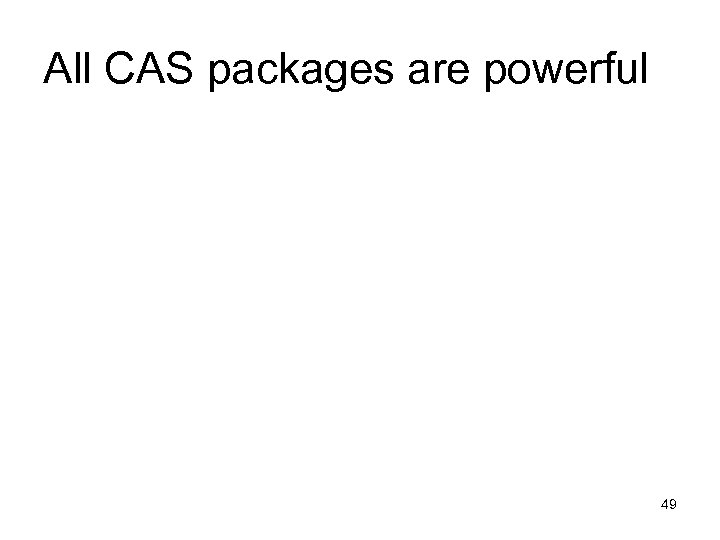 All CAS packages are powerful 49 