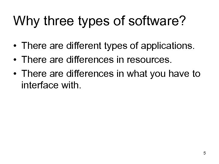 Why three types of software? • There are different types of applications. • There
