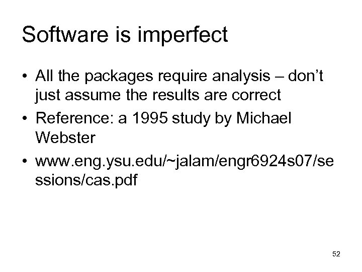 Software is imperfect • All the packages require analysis – don’t just assume the