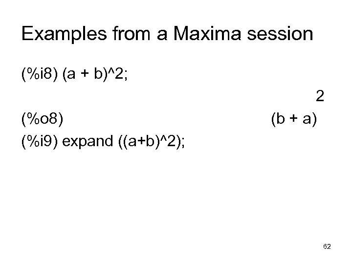 Examples from a Maxima session (%i 8) (a + b)^2; (%o 8) (%i 9)