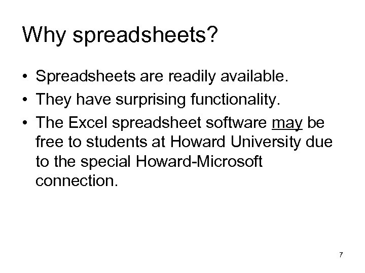 Why spreadsheets? • Spreadsheets are readily available. • They have surprising functionality. • The