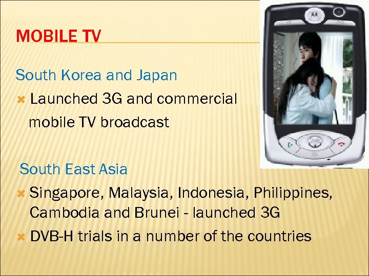 MOBILE TV South Korea and Japan Launched 3 G and commercial mobile TV broadcast