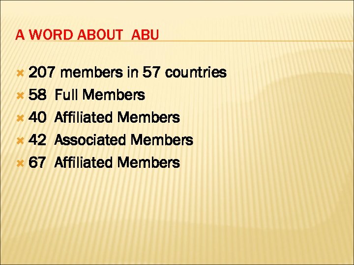 A WORD ABOUT ABU 207 58 40 42 67 members in 57 countries Full