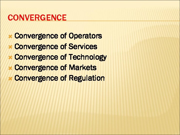 CONVERGENCE Convergence of Operators Convergence of Services Convergence of Technology Convergence of Markets Convergence
