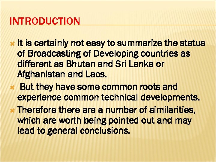 INTRODUCTION It is certainly not easy to summarize the status of Broadcasting of Developing