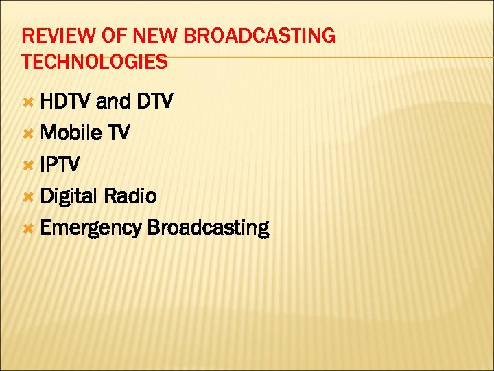 REVIEW OF NEW BROADCASTING TECHNOLOGIES HDTV and DTV Mobile TV IPTV Digital Radio Emergency