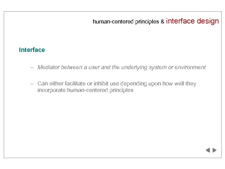 human-centered principles & interface design Interface – Mediator between a user and the underlying