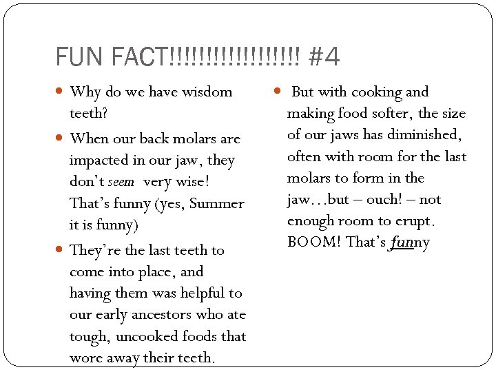 FUN FACT!!!!!!!!! #4 Why do we have wisdom teeth? When our back molars are