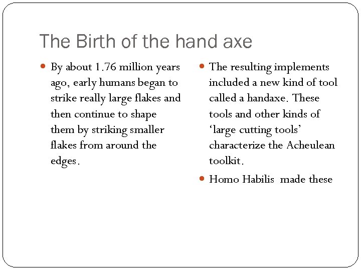 The Birth of the hand axe By about 1. 76 million years ago, early