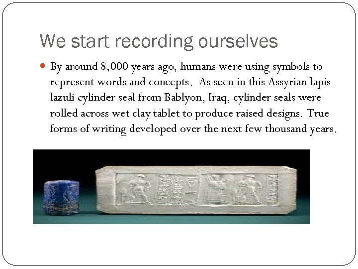 We start recording ourselves By around 8, 000 years ago, humans were using symbols