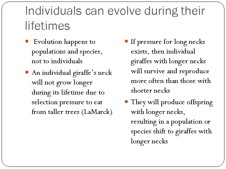 Individuals can evolve during their lifetimes Evolution happens to If pressure for long necks